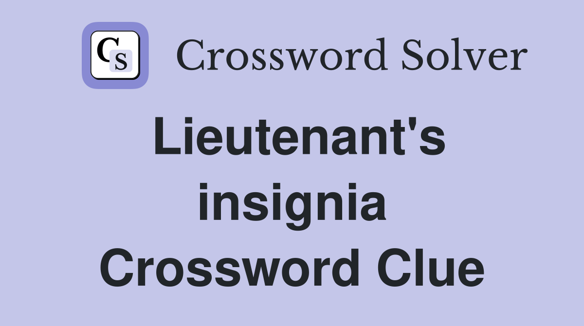 Lieutenant's insignia Crossword Clue