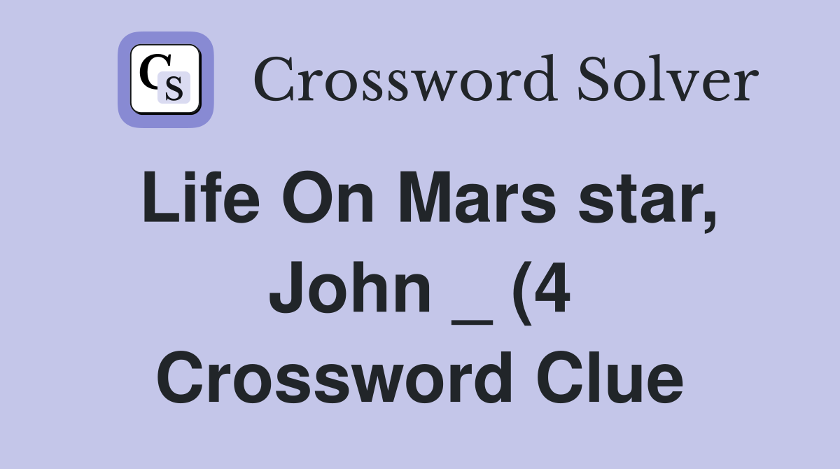 Life On Mars star John (4) Crossword Clue Answers Crossword Solver Life On Mars star John (4) Crossword Clue Answers Crossword Solver