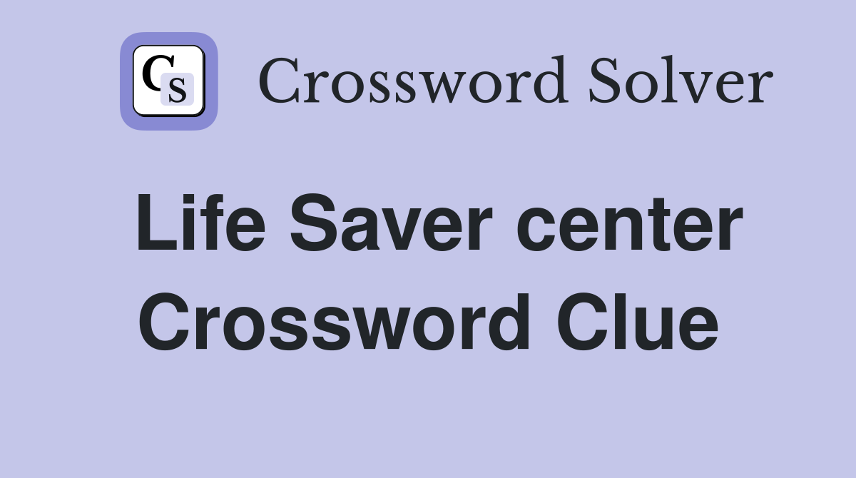 Life Saver center Crossword Clue