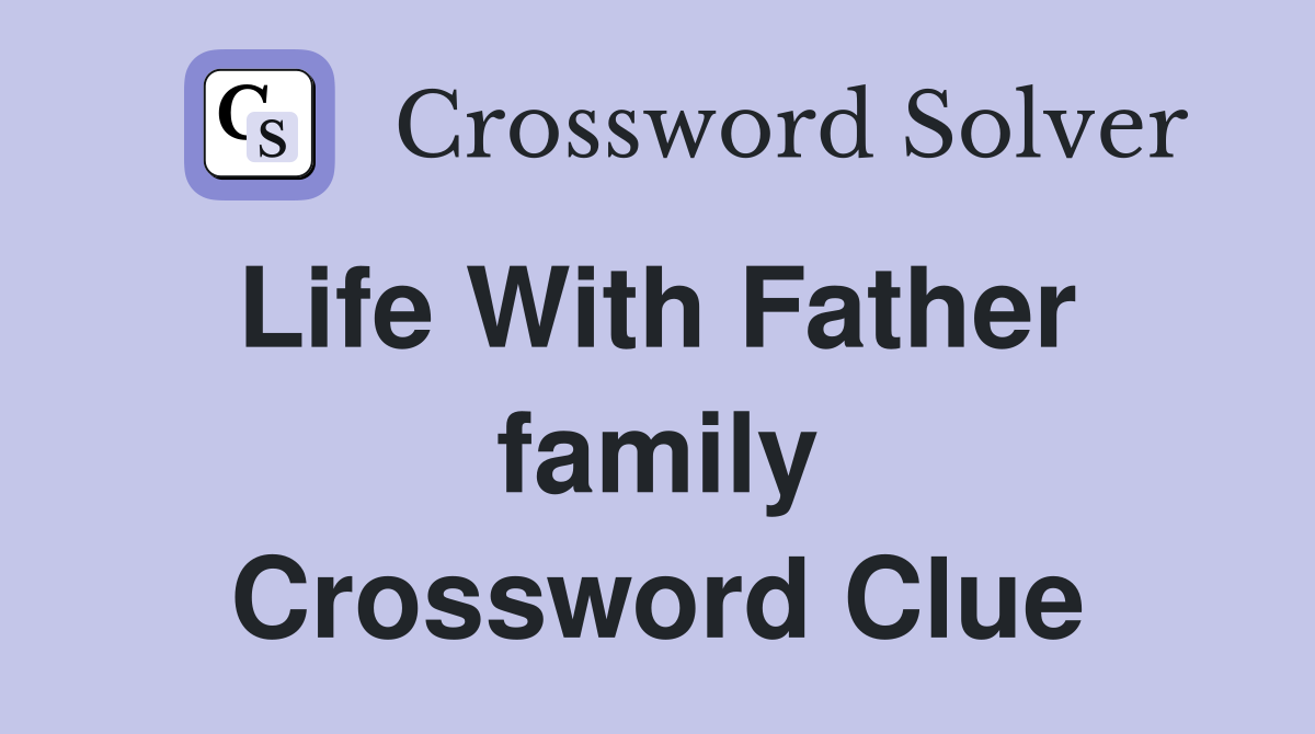 Life With Father  family Crossword Clue