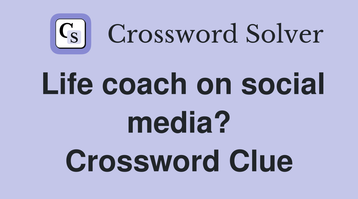 Life coach on social media? Crossword Clue
