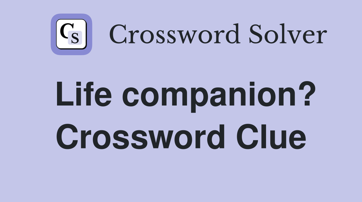 Life companion? Crossword Clue