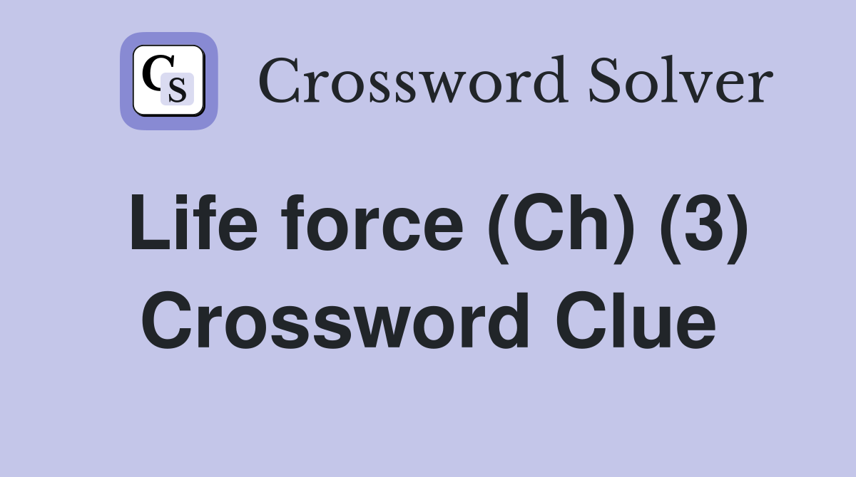 Life force (Ch) (3) Crossword Clue