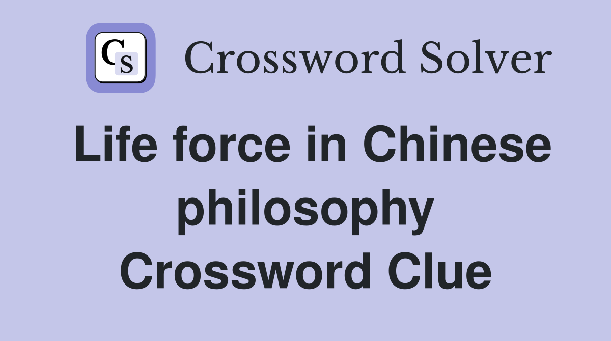Life force in Chinese philosophy Crossword Clue