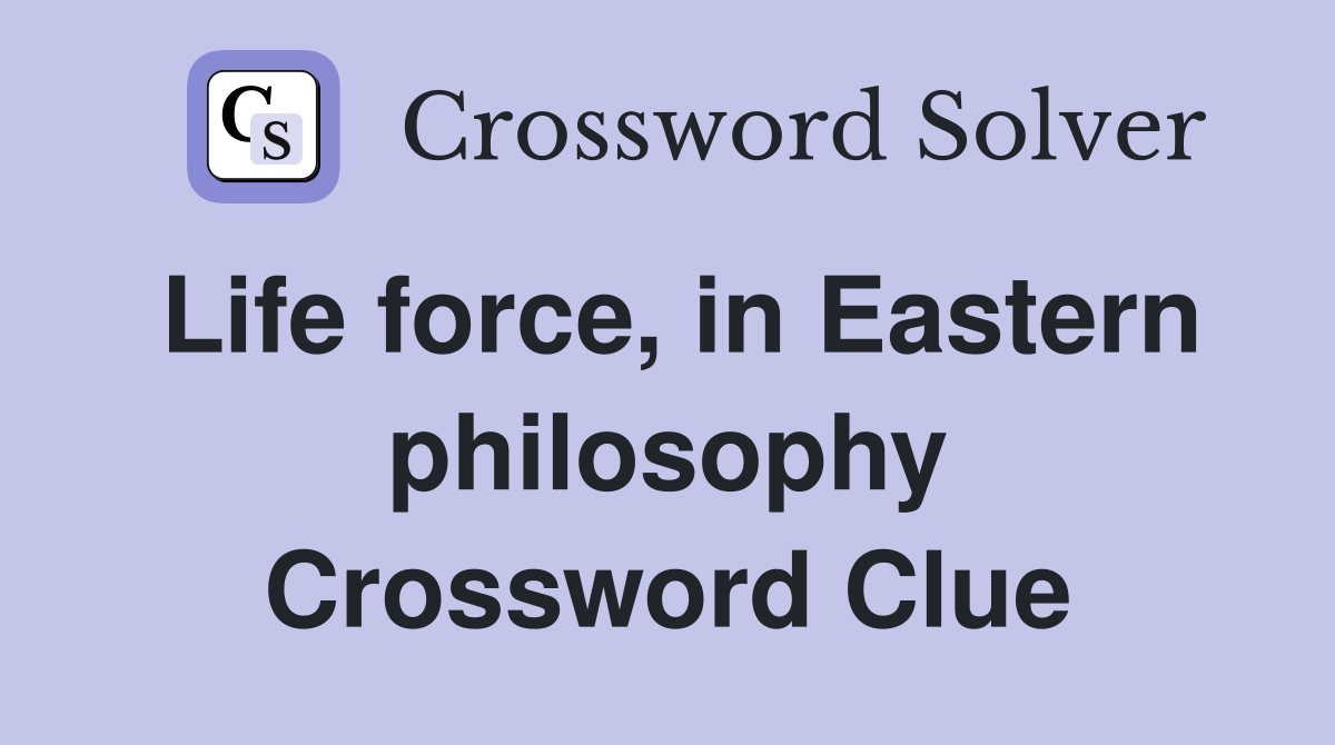 Life force, in Eastern philosophy Crossword Clue
