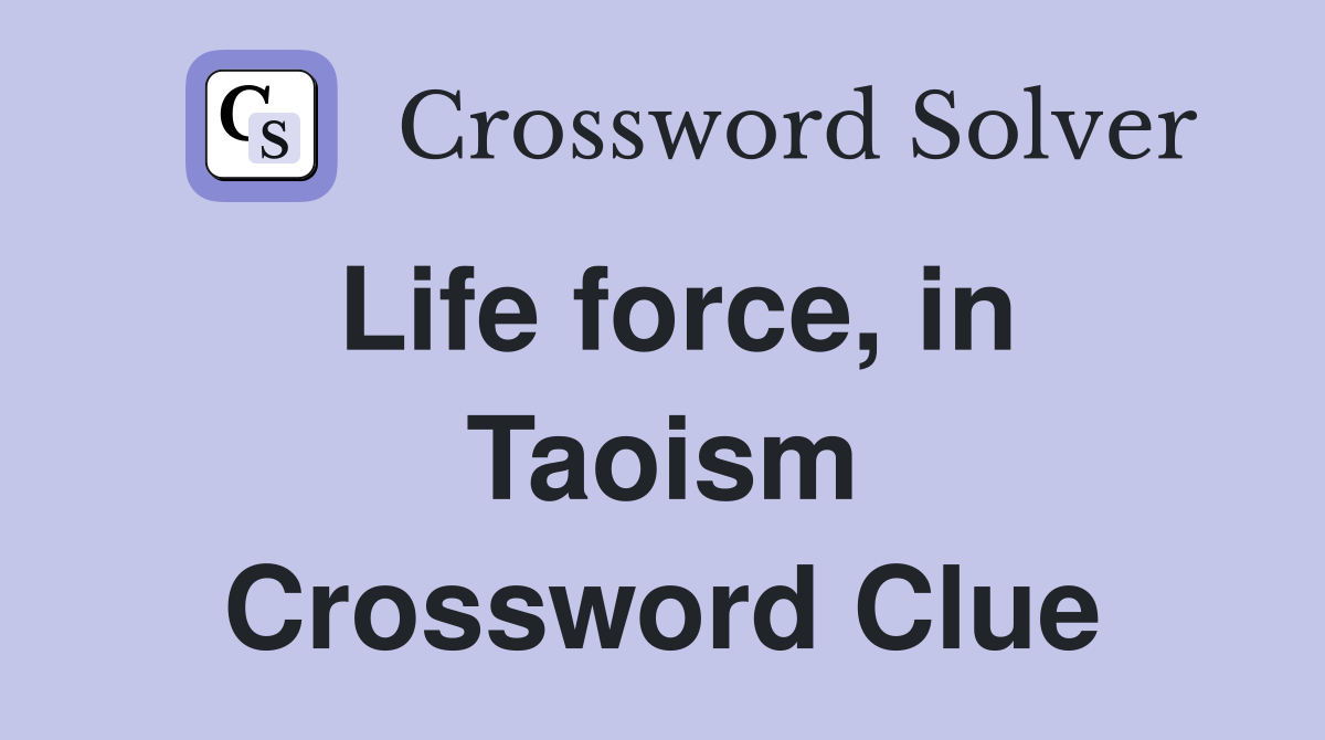 Life force, in Taoism Crossword Clue