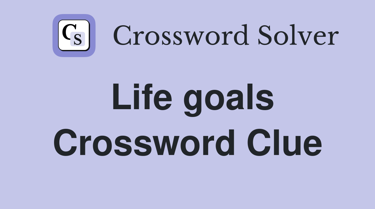 Life goals Crossword Clue