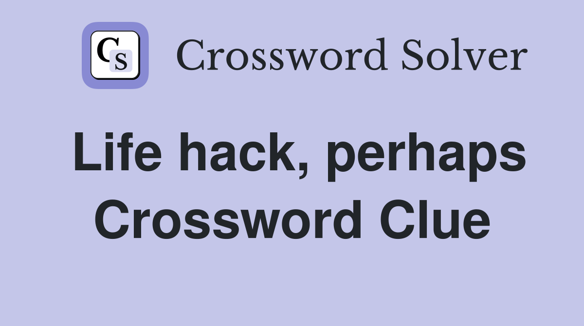 Life hack, perhaps Crossword Clue