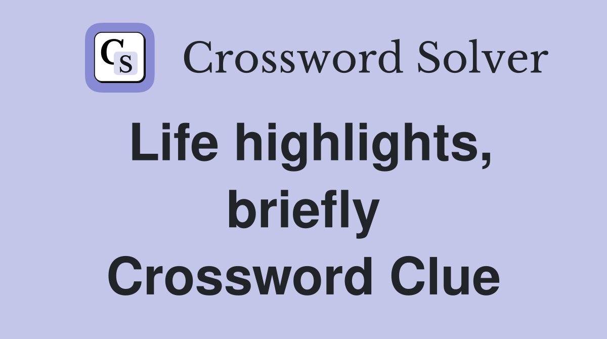 Life highlights, briefly Crossword Clue