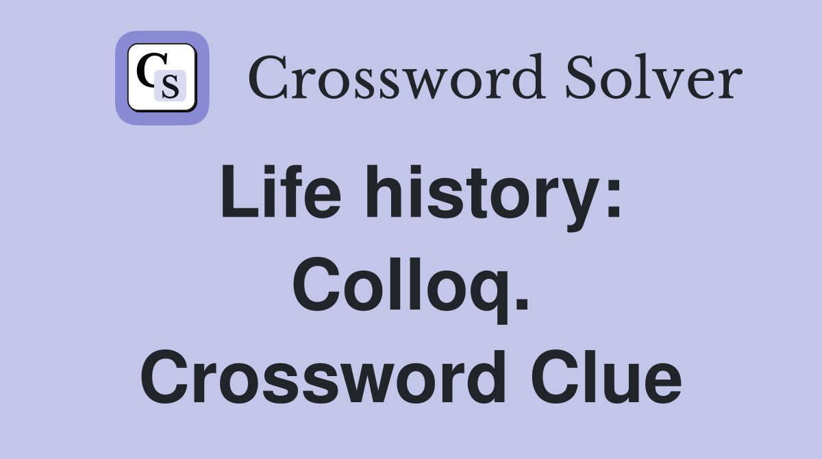 Life history: Colloq. Crossword Clue