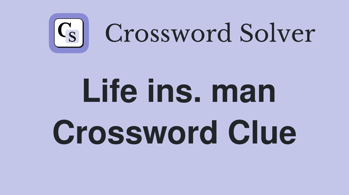 Life ins. man Crossword Clue