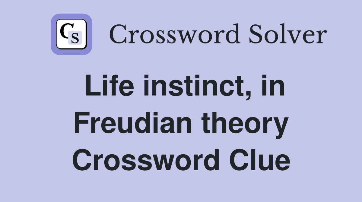 Life instinct, in Freudian theory Crossword Clue