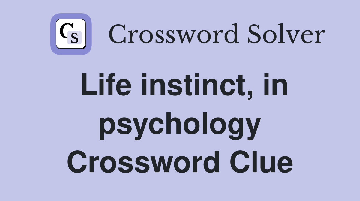 Life instinct, in psychology Crossword Clue