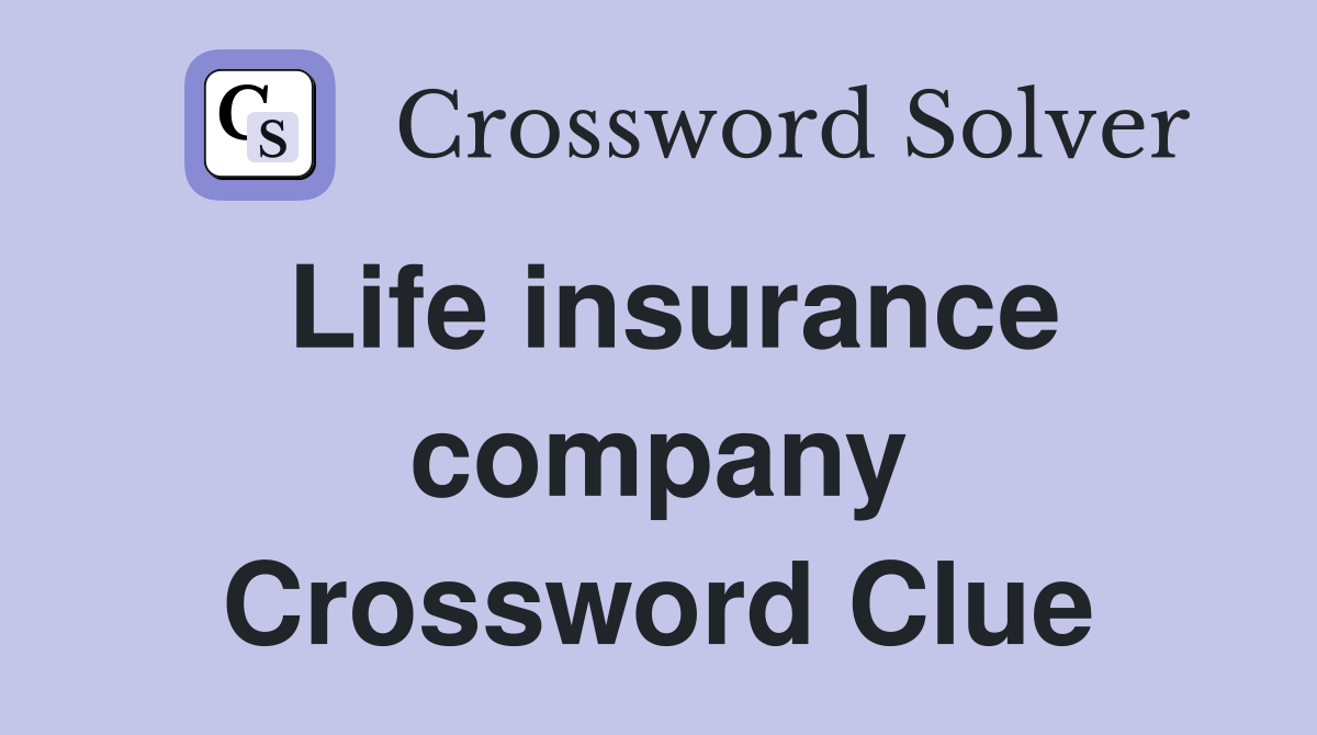 Life insurance company Crossword Clue