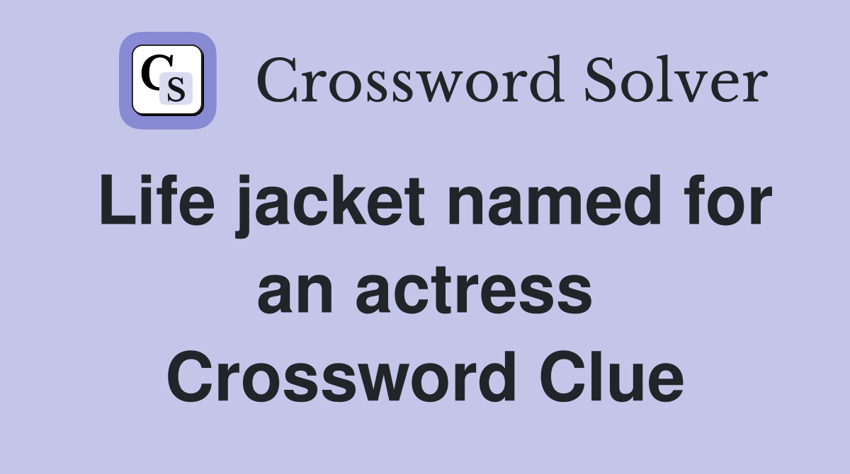 Life jacket named for an actress Crossword Clue