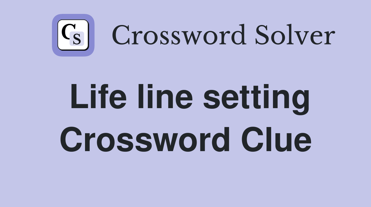 Life line setting Crossword Clue