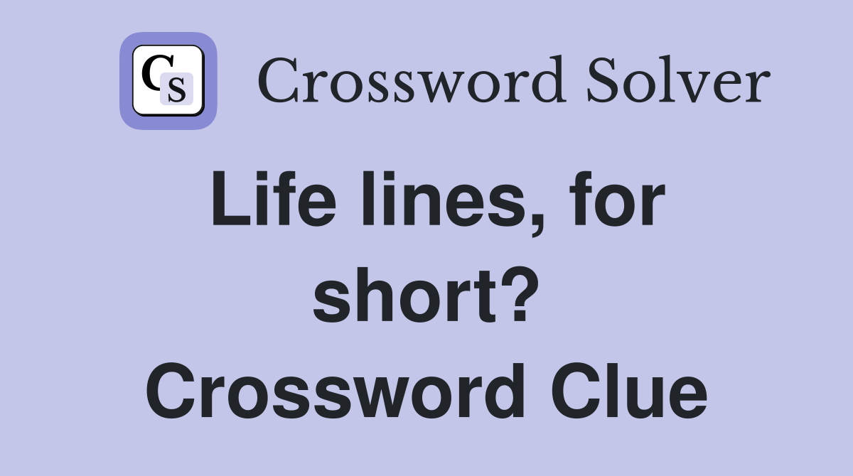 Life lines, for short? Crossword Clue