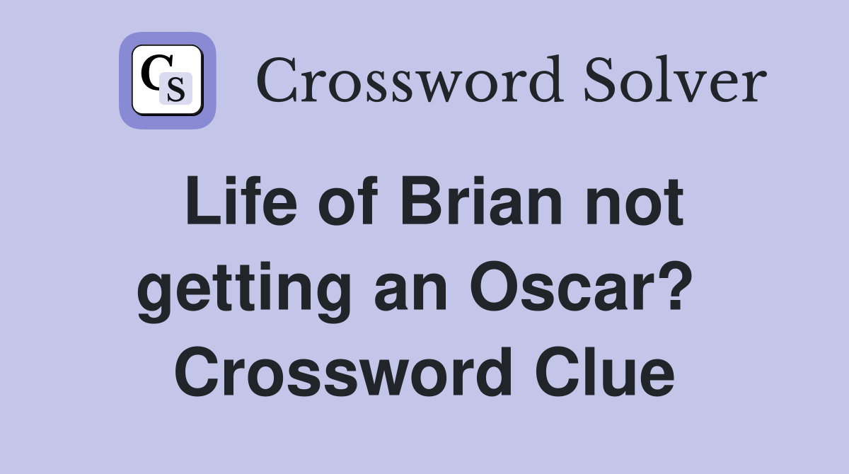 Life of Brian not getting an Oscar?  Crossword Clue