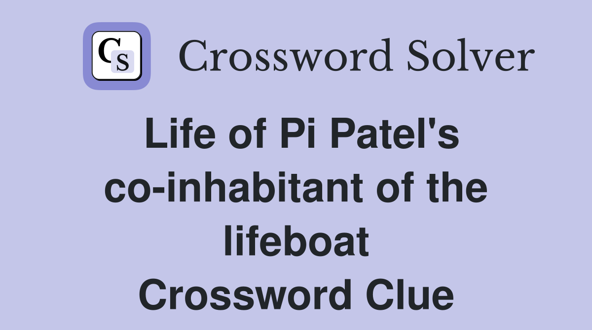 Life of Pi Patel's co-inhabitant of the lifeboat Crossword Clue