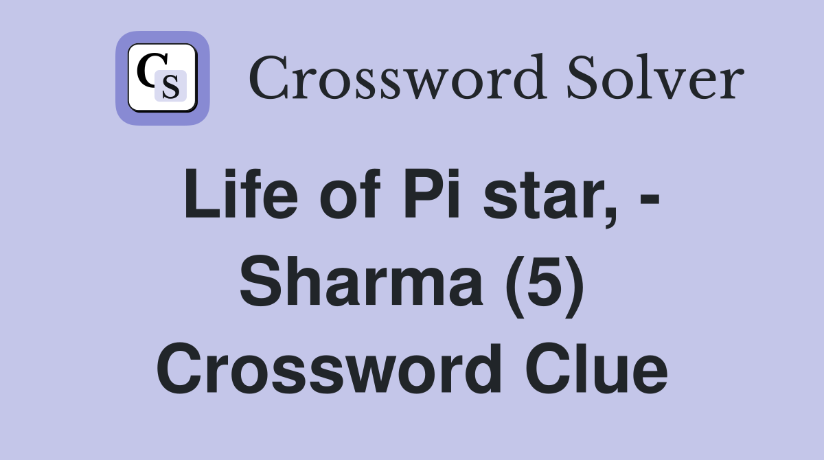 Life of Pi star, - Sharma (5) Crossword Clue