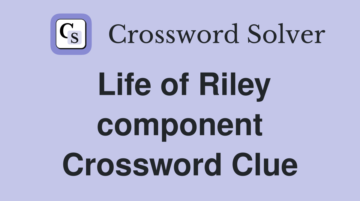 Life of Riley component Crossword Clue
