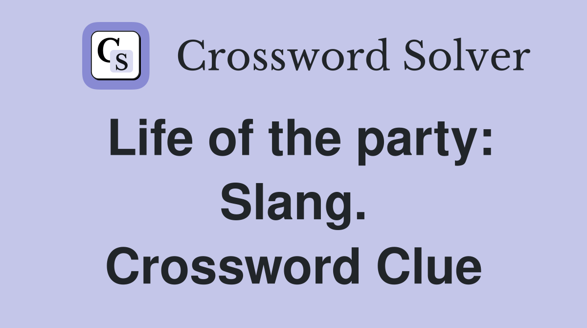 Life of the party: Slang. Crossword Clue
