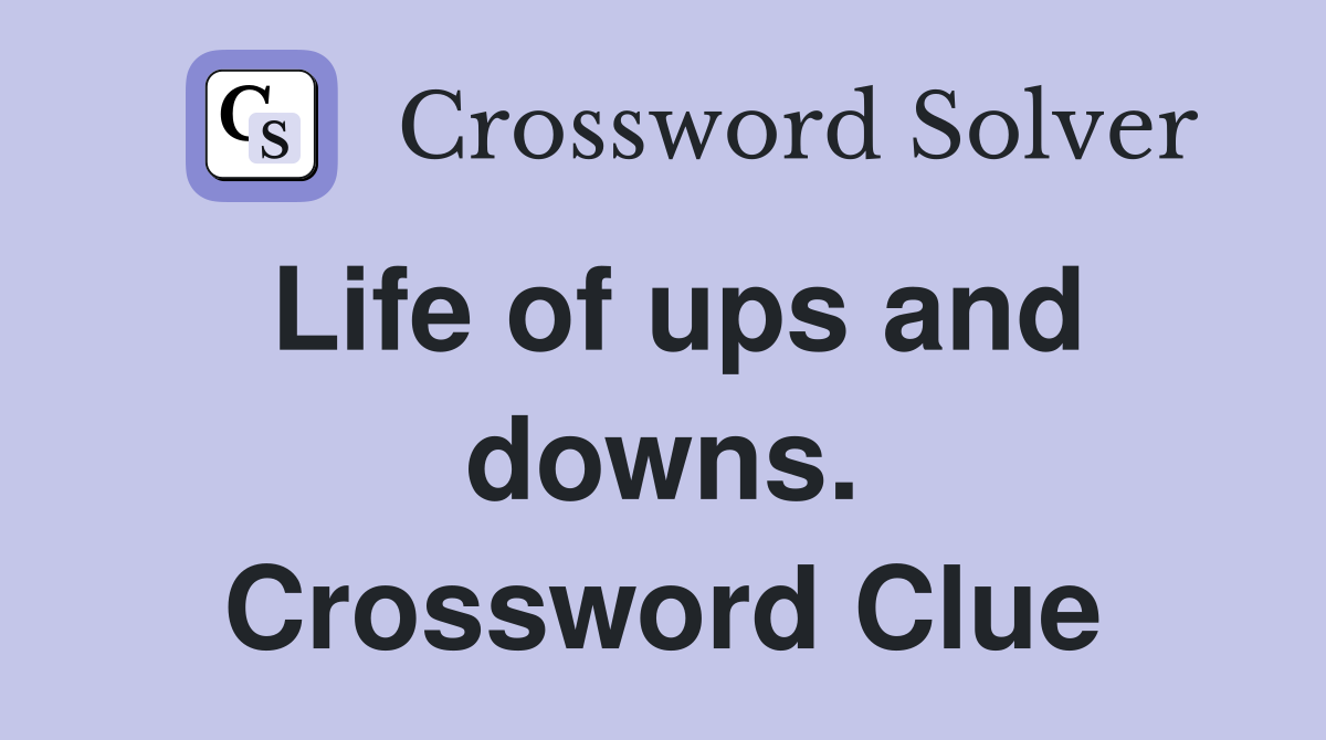 Life of ups and downs. Crossword Clue