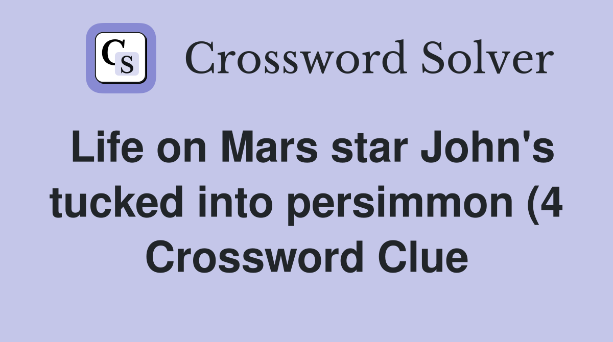 Life on Mars star John #39 s tucked into persimmon (4) Crossword Clue Life on Mars star John #39 s tucked into persimmon (4) Crossword Clue