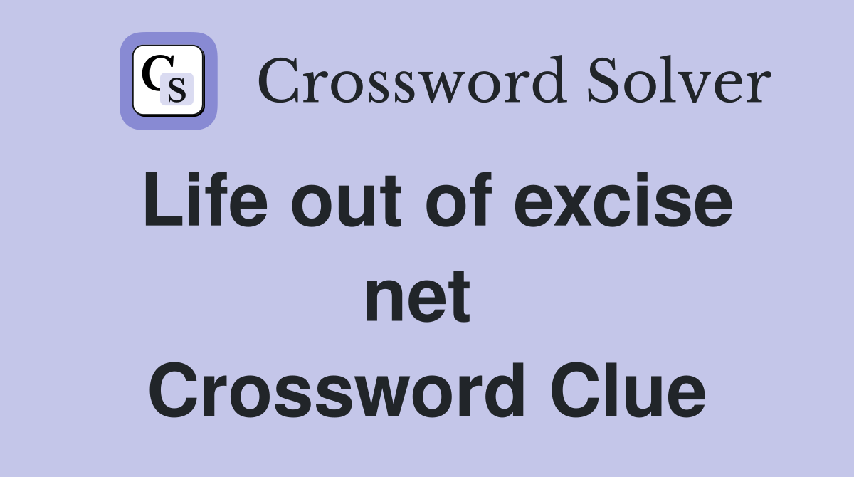 Life out of excise net  Crossword Clue