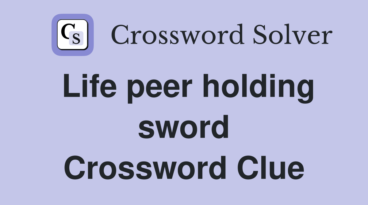 Life peer holding sword Crossword Clue
