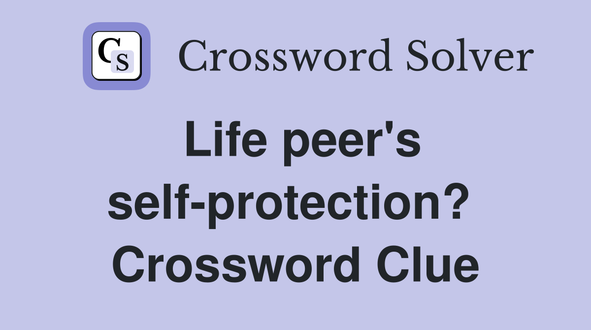 Life peer's self-protection?  Crossword Clue
