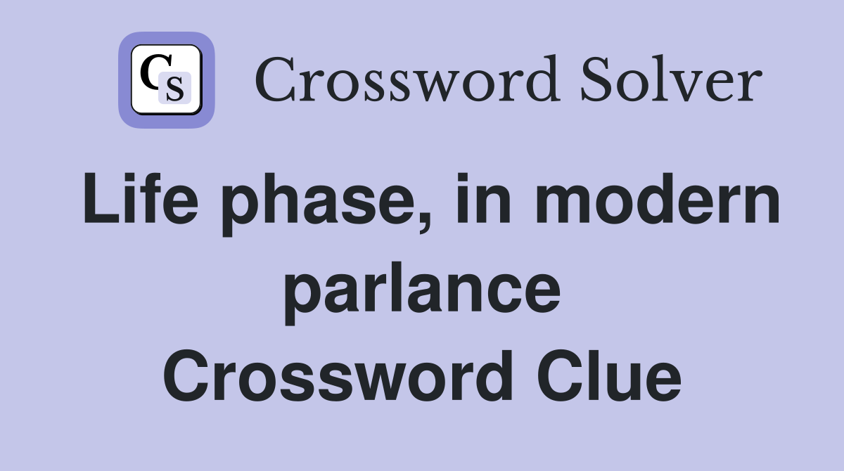 Life phase, in modern parlance Crossword Clue