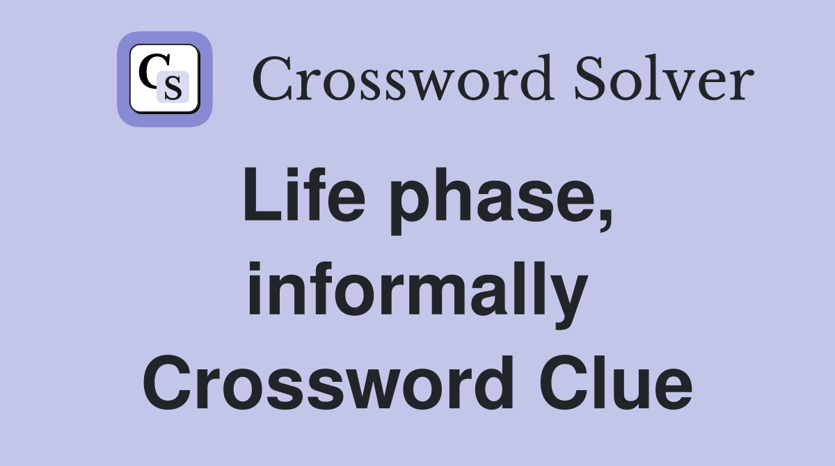 Life phase, informally Crossword Clue