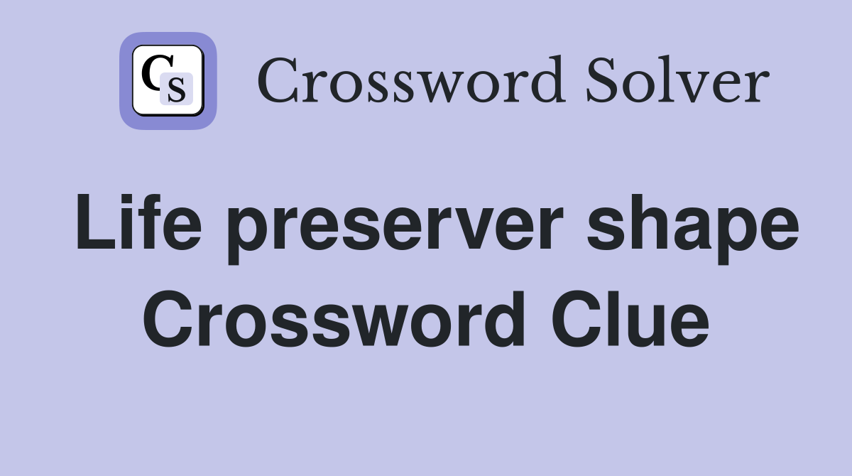 Life preserver shape Crossword Clue