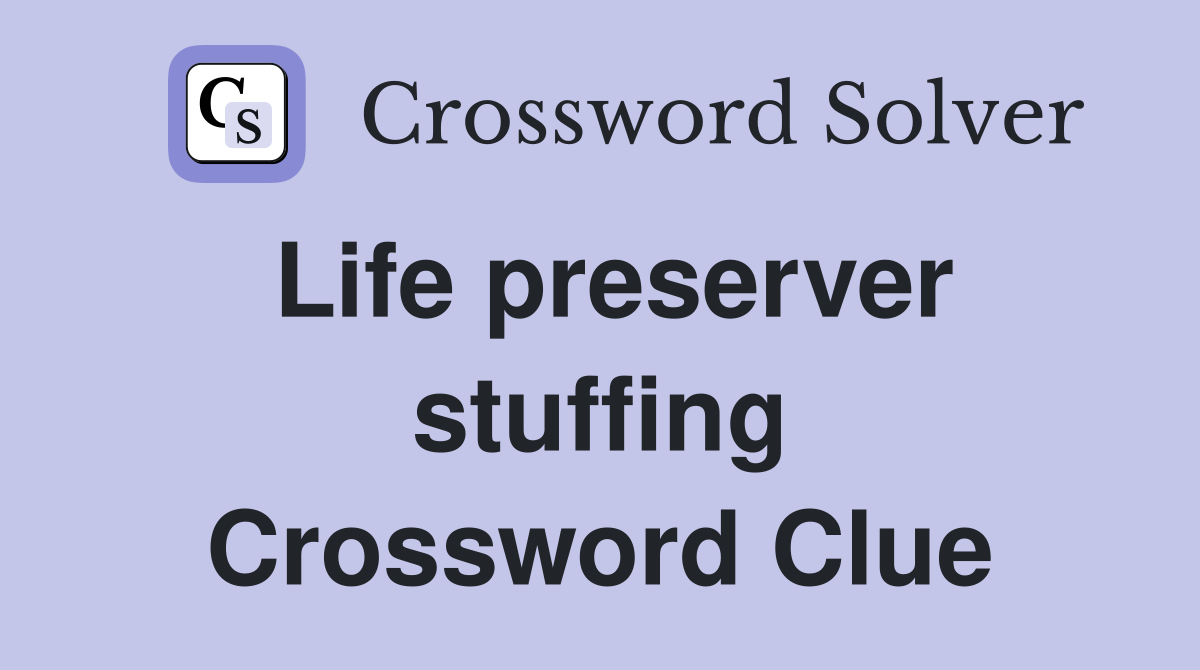 Life preserver stuffing Crossword Clue
