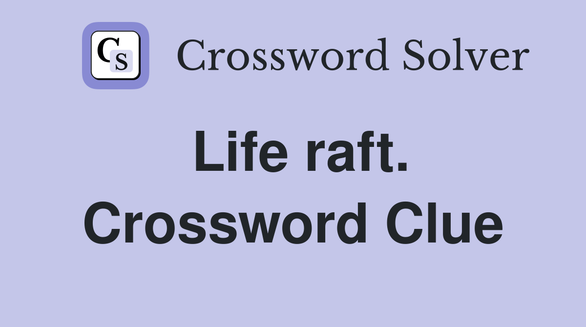 Life raft. Crossword Clue