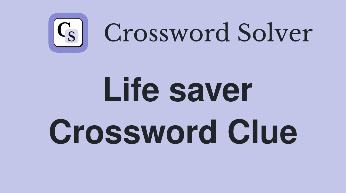 Life saver Crossword Clue