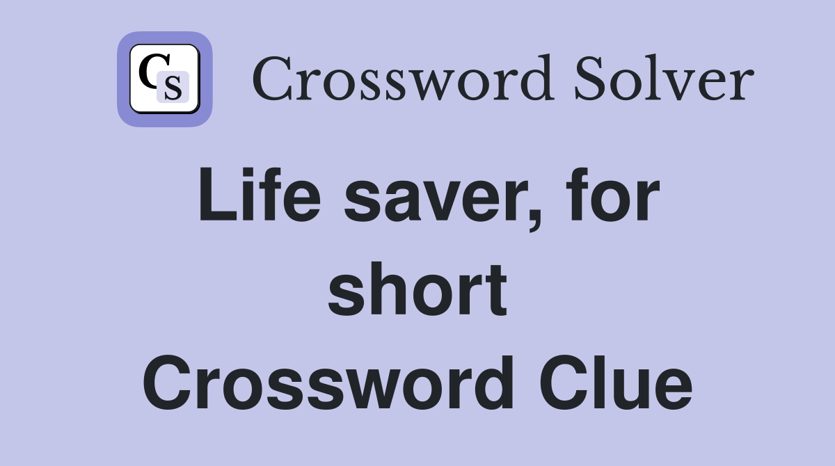 Life saver, for short Crossword Clue
