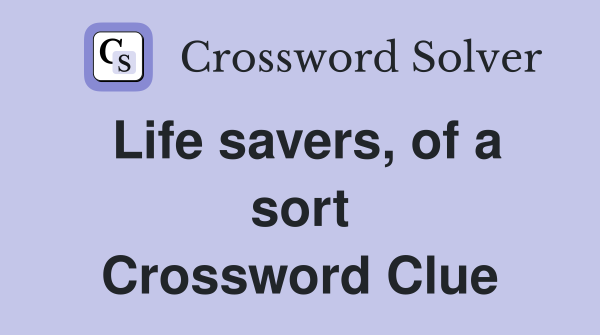 Life savers, of a sort Crossword Clue