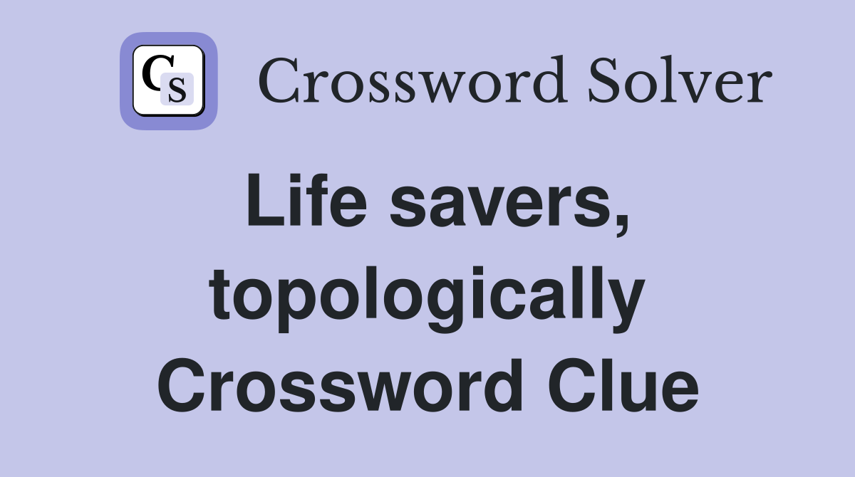 Life savers, topologically Crossword Clue