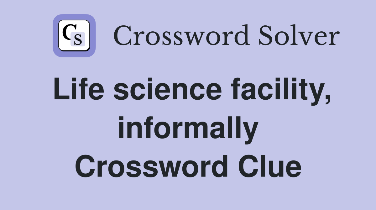 Life science facility, informally Crossword Clue