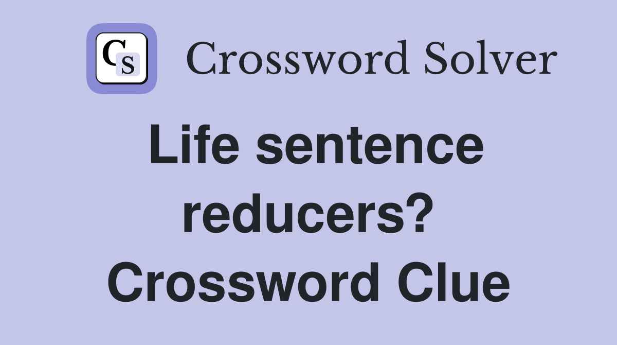 Life sentence reducers? Crossword Clue