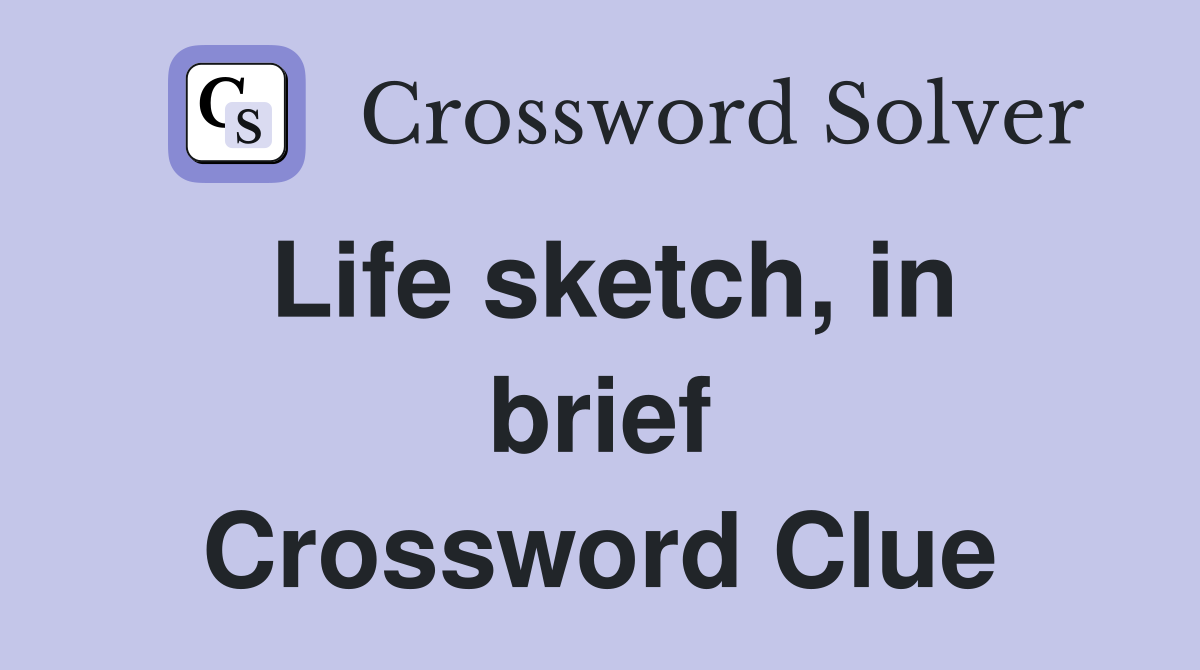 Life sketch, in brief Crossword Clue