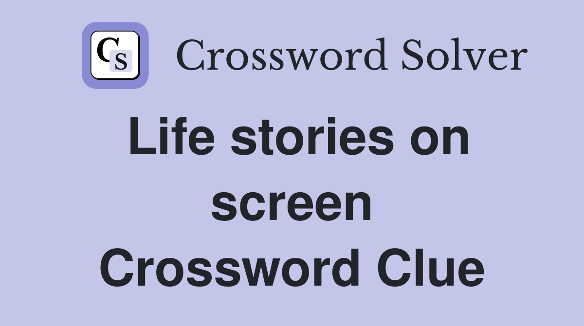 Life stories on screen Crossword Clue