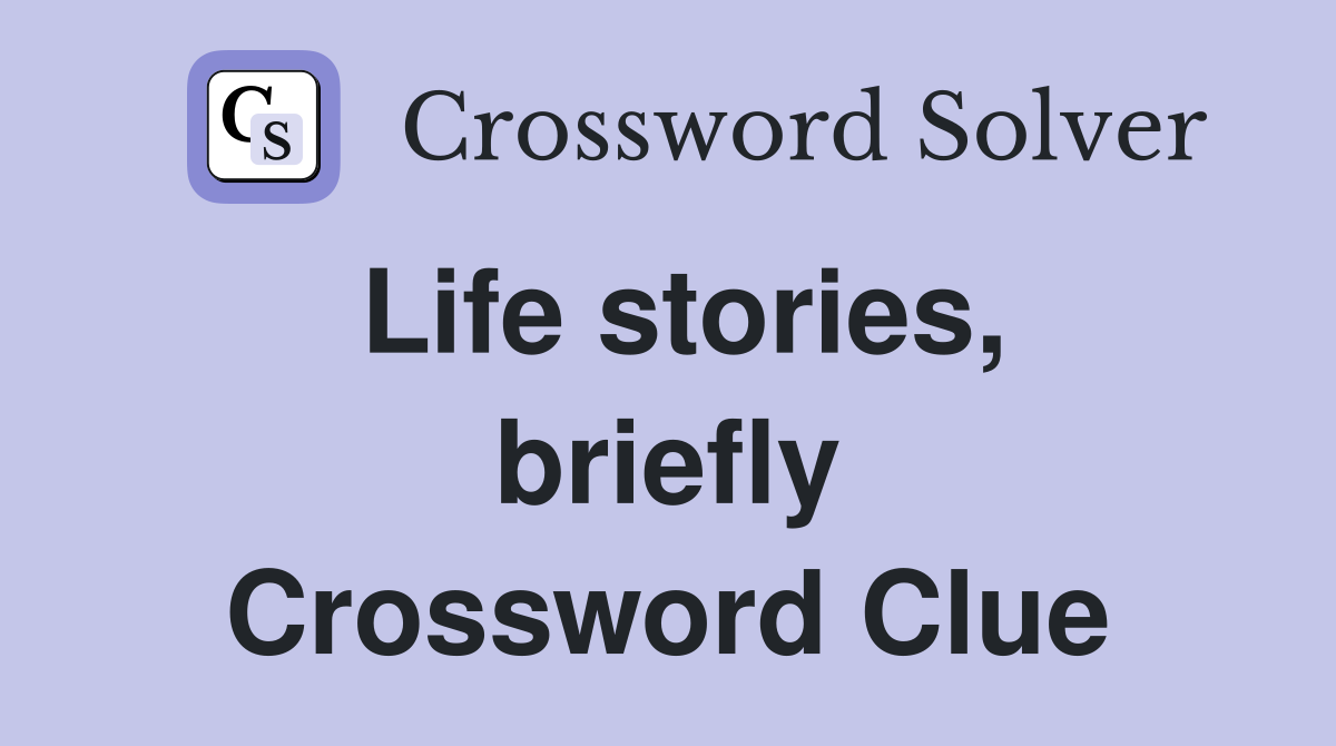 Life stories, briefly Crossword Clue