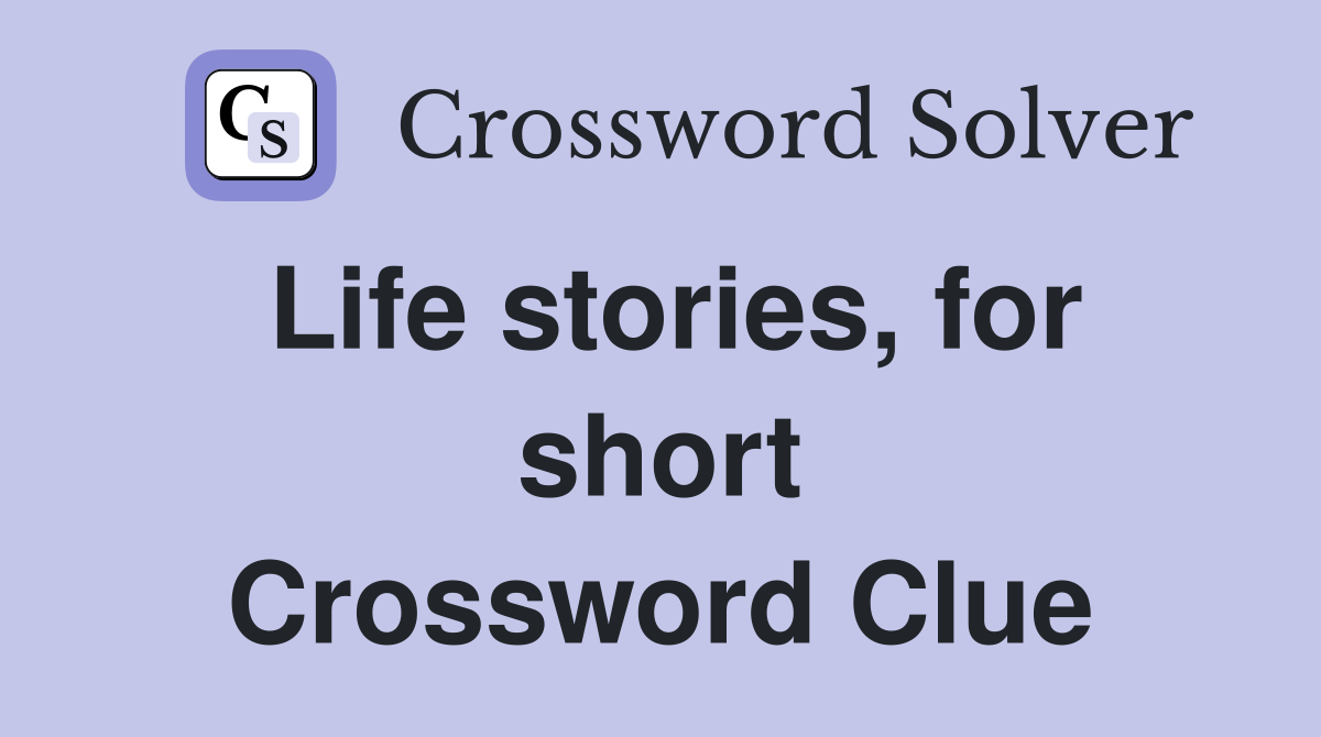 Life stories, for short Crossword Clue