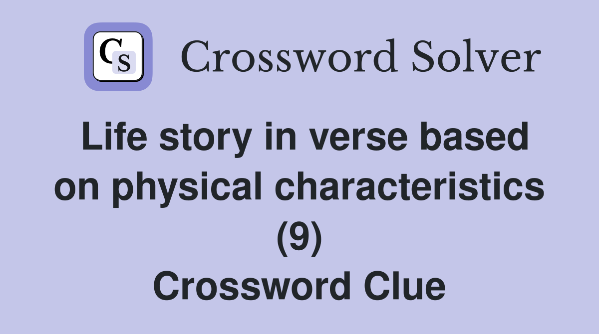 Life story in verse based on physical characteristics (9) Crossword Clue