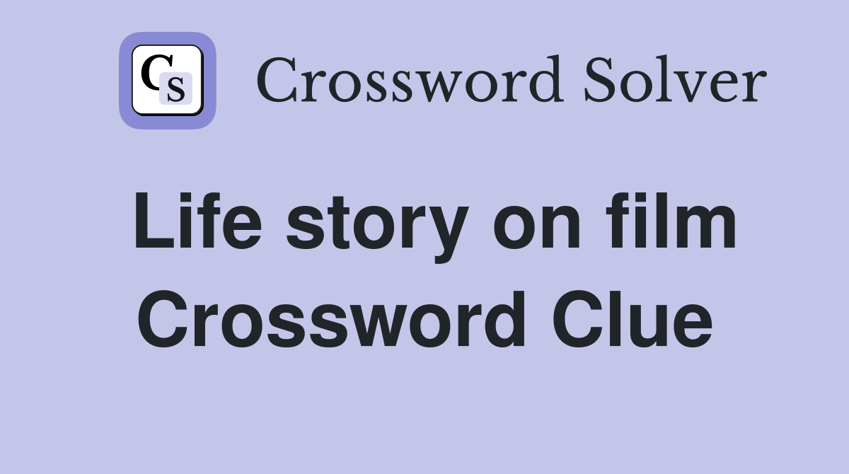 Life story on film Crossword Clue