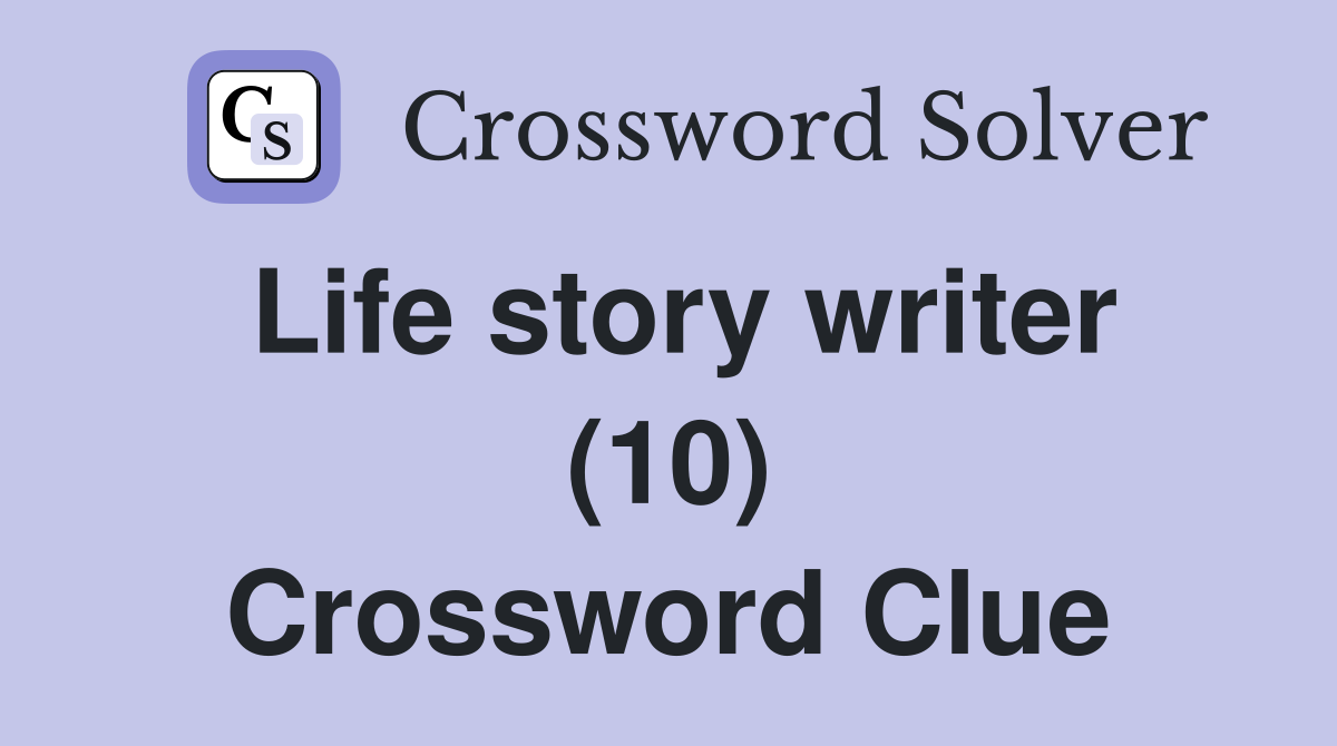Life story writer (10) Crossword Clue