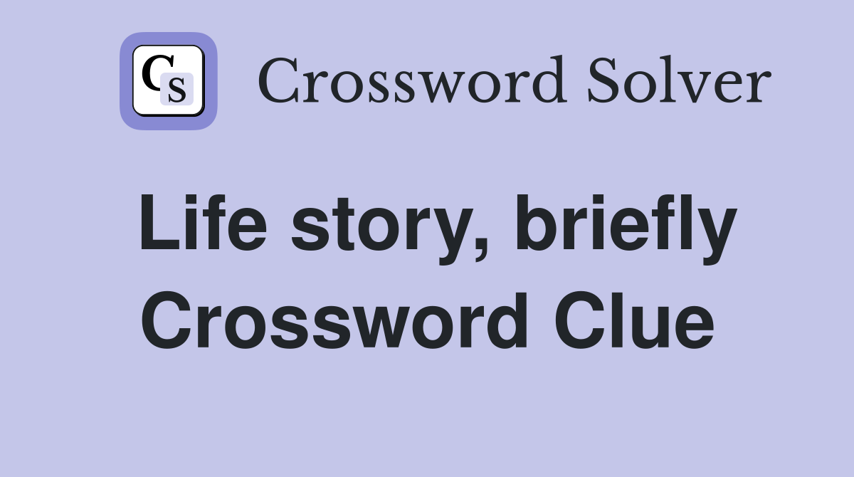 Life story, briefly Crossword Clue